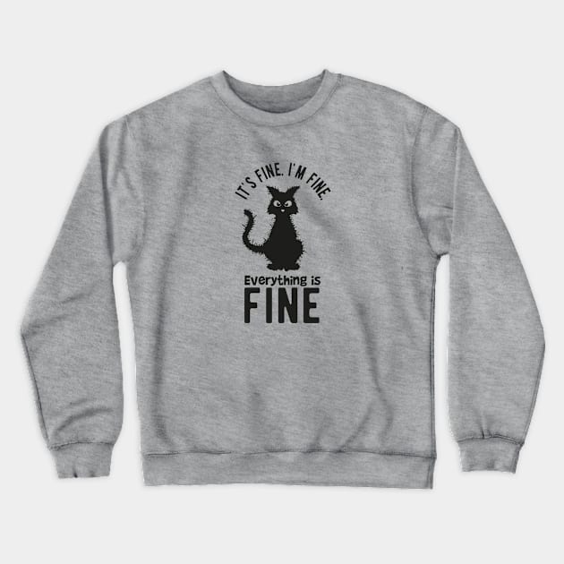 IM FINE EVERYTHING IS FINE CAT Crewneck Sweatshirt by ScritchDesigns